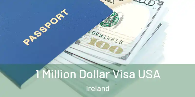  1 Million Dollar Visa USA Ireland