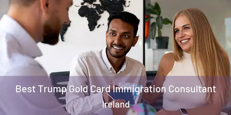  Best Trump Gold Card Immigration Consultant Ireland