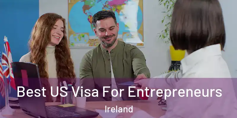 Best US Visa For Entrepreneurs Ireland