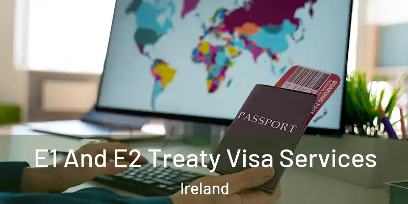 E1 And E2 Treaty Visa Services Ireland