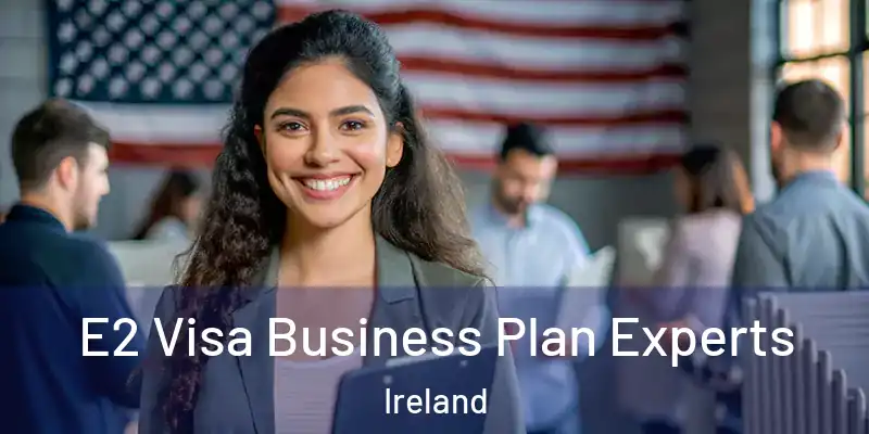 E2 Visa Business Plan Experts Ireland