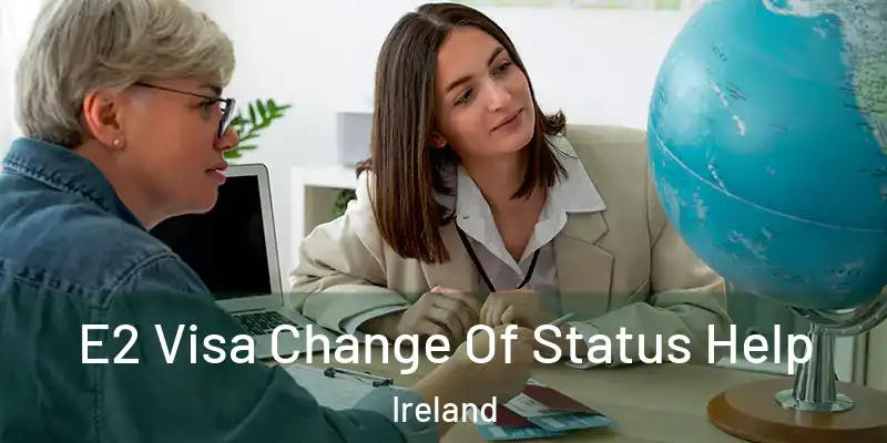E2 Visa Change Of Status Help Ireland