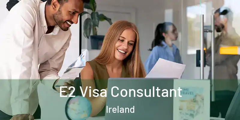 E2 Visa Consultant Ireland
