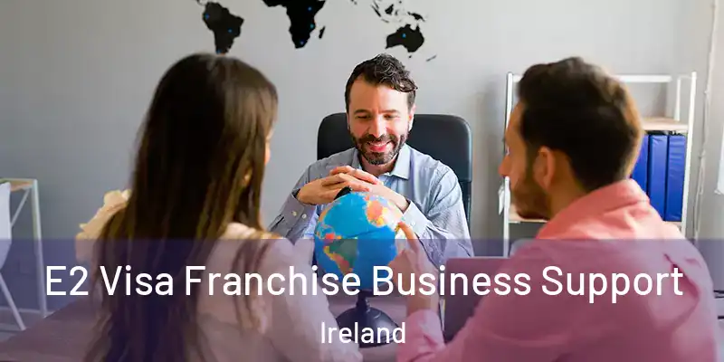 E2 Visa Franchise Business Support Ireland