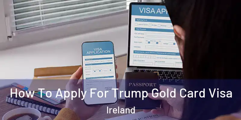  How To Apply For Trump Gold Card Visa Ireland