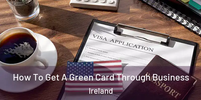  How To Get A Green Card Through Business Ireland