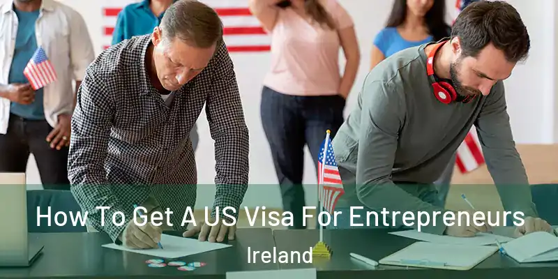  How To Get A US Visa For Entrepreneurs Ireland