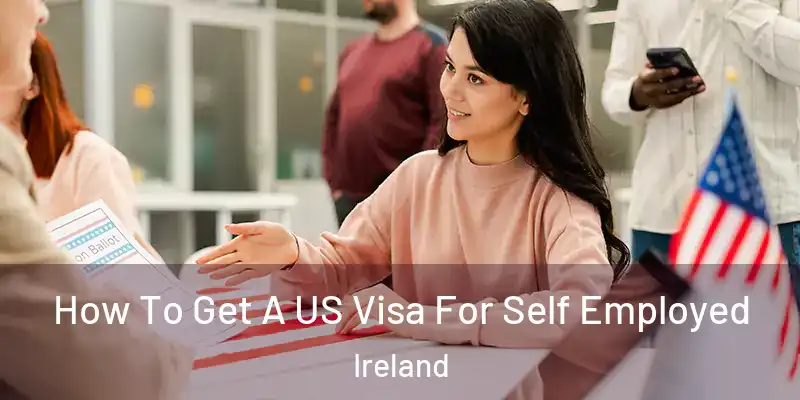 How To Get A US Visa For Self Employed Ireland