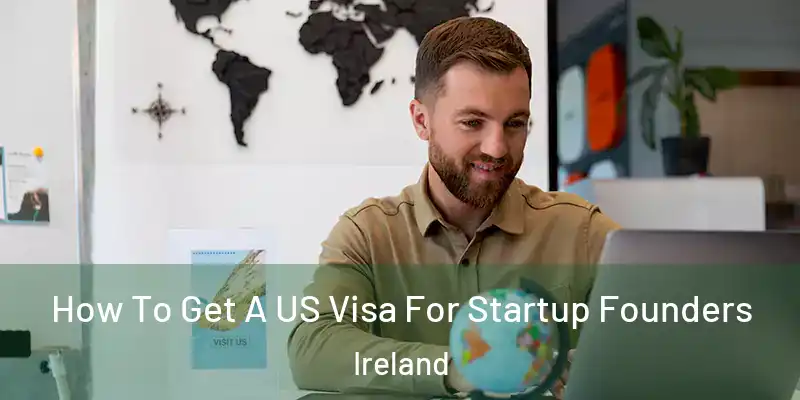  How To Get A US Visa For Startup Founders Ireland