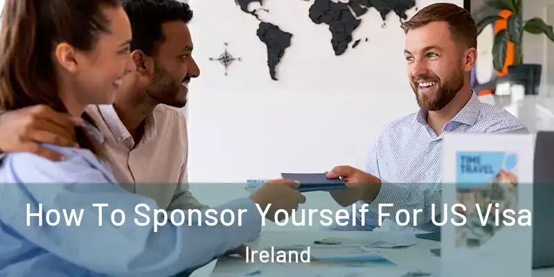 How To Sponsor Yourself For US Visa Ireland
