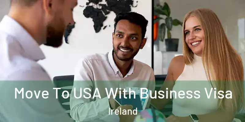 Move To USA With Business Visa Ireland