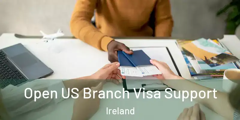  Open US Branch Visa Support Ireland