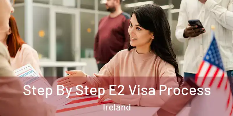  Step By Step E2 Visa Process Ireland