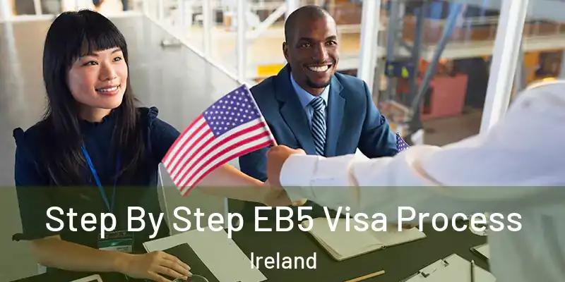 Step By Step EB5 Visa Process Ireland