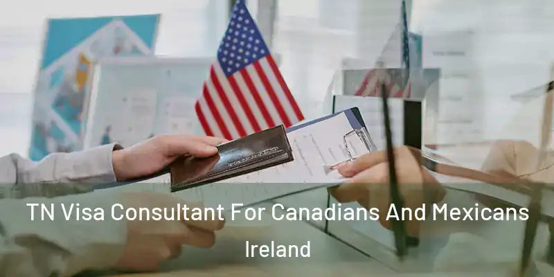 TN Visa Consultant For Canadians And Mexicans Ireland