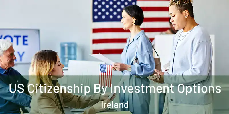 US Citizenship By Investment Options Ireland