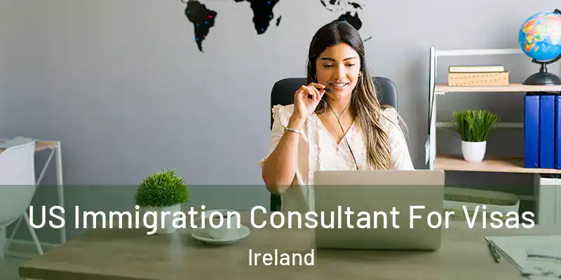 US Immigration Consultant For Visas Ireland