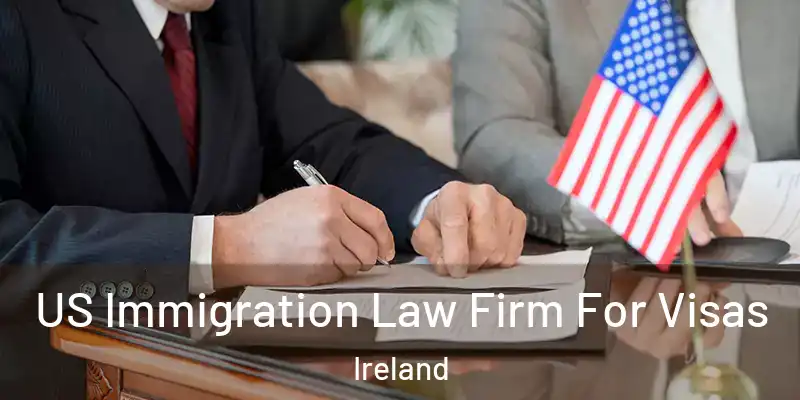 US Immigration Law Firm For Visas Ireland
