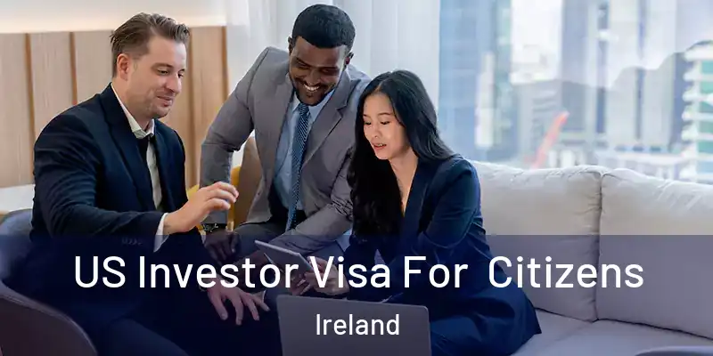  US Investor Visa For Citizens Ireland