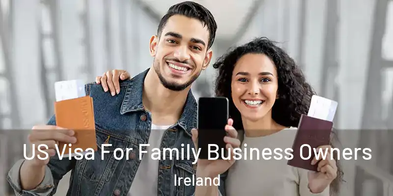 US Visa For Family Business Owners Ireland