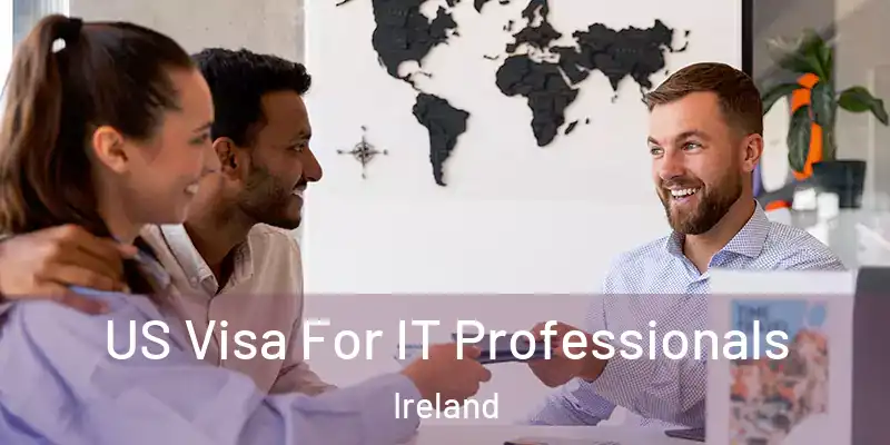  US Visa For IT Professionals Ireland