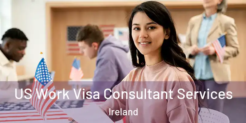  US Work Visa Consultant Services Ireland