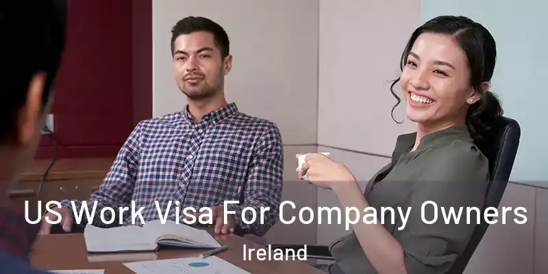 US Work Visa For Company Owners Ireland