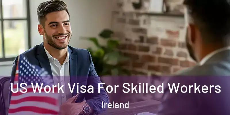 US Work Visa For Skilled Workers Ireland