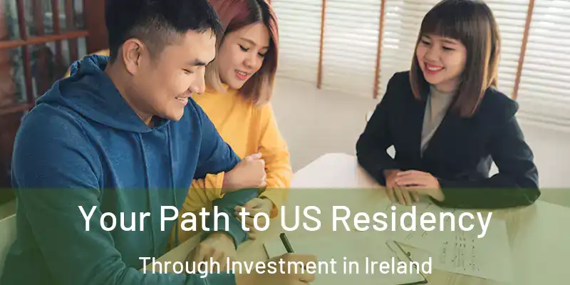  Your Path to US Residency Through Investment in Ireland